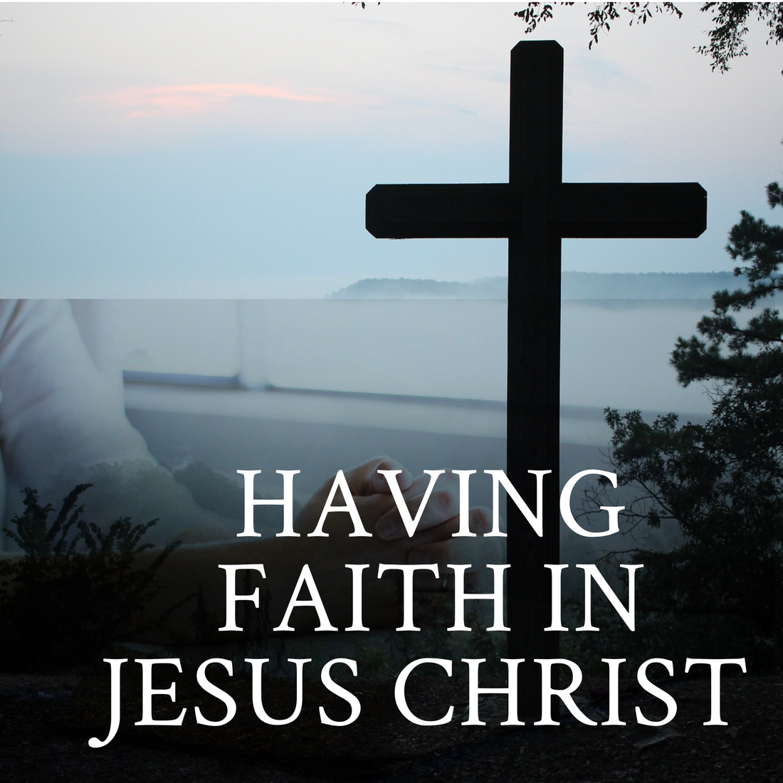 Having faith In Jesus Christ