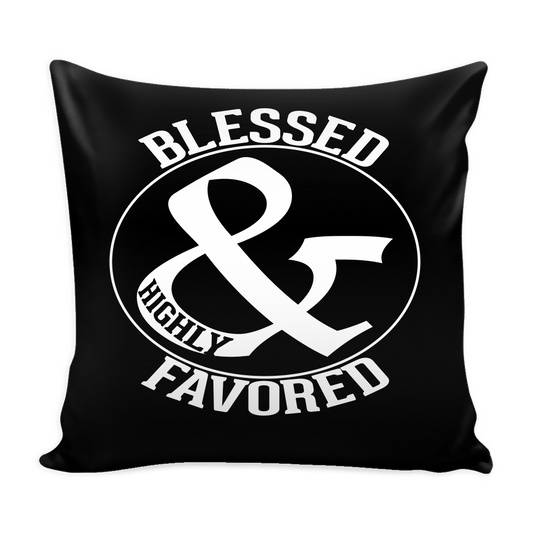 BLESSED & HIGHLY FAVORED PILLOW - Love The Lord