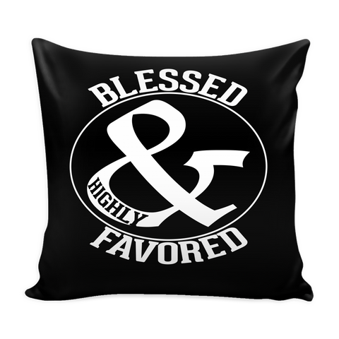 BLESSED & HIGHLY FAVORED PILLOW - Love The Lord
