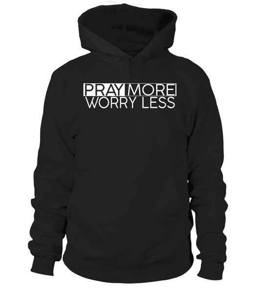 Pray More Worry Less Hoodie